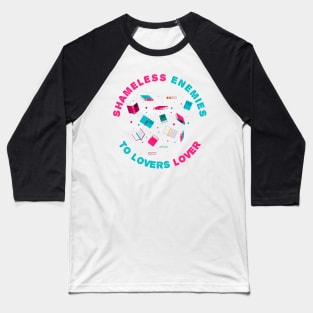 Shameless enemies to lovers lover Baseball T-Shirt